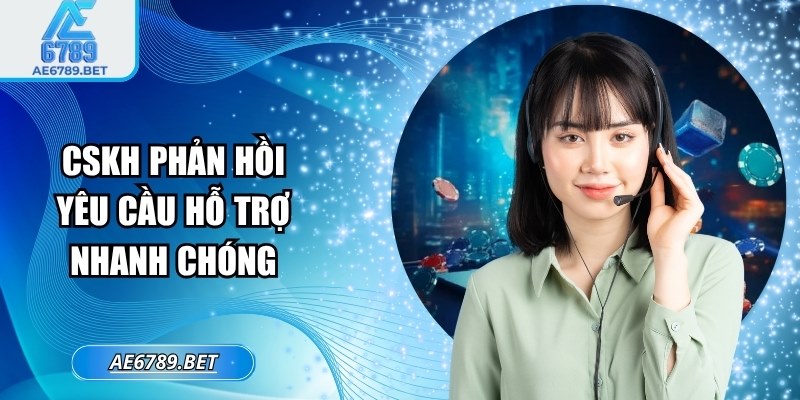 CSKH phản hồi yêu cầu hỗ trợ nhanh chóng