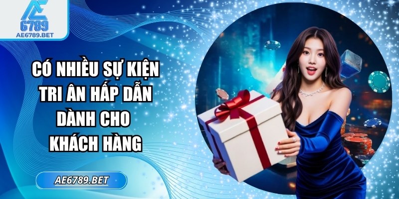Có nhiều sự kiện tri ân hấp dẫn dành cho khách hàng