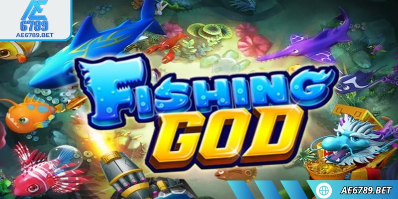 Fishing God AE6789 tái hiện thế giới đại dương rộng lớn