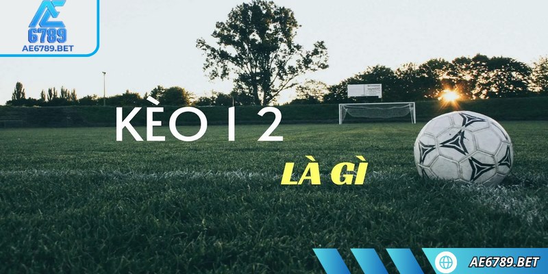 Khái niệm kèo 1/2