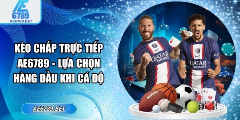 Kèo chấp trực tiếp AE6789