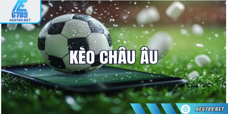 Kèo châu âu AE6789 - Lựa chọn tuyệt vời cho người sành sỏi 1 Kèo châu âu AE6789 luôn là thể loại phù hợp với newbie