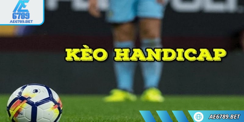 Kèo handicap AE6789 và hướng dẫn chi tiết cho người mới 1 Kèo handicap AE6789 luôn nằm trong top sự lựa chọn hàng đầu